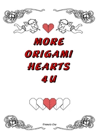 Cover of More Origami Hearts 4U by Francis Ow